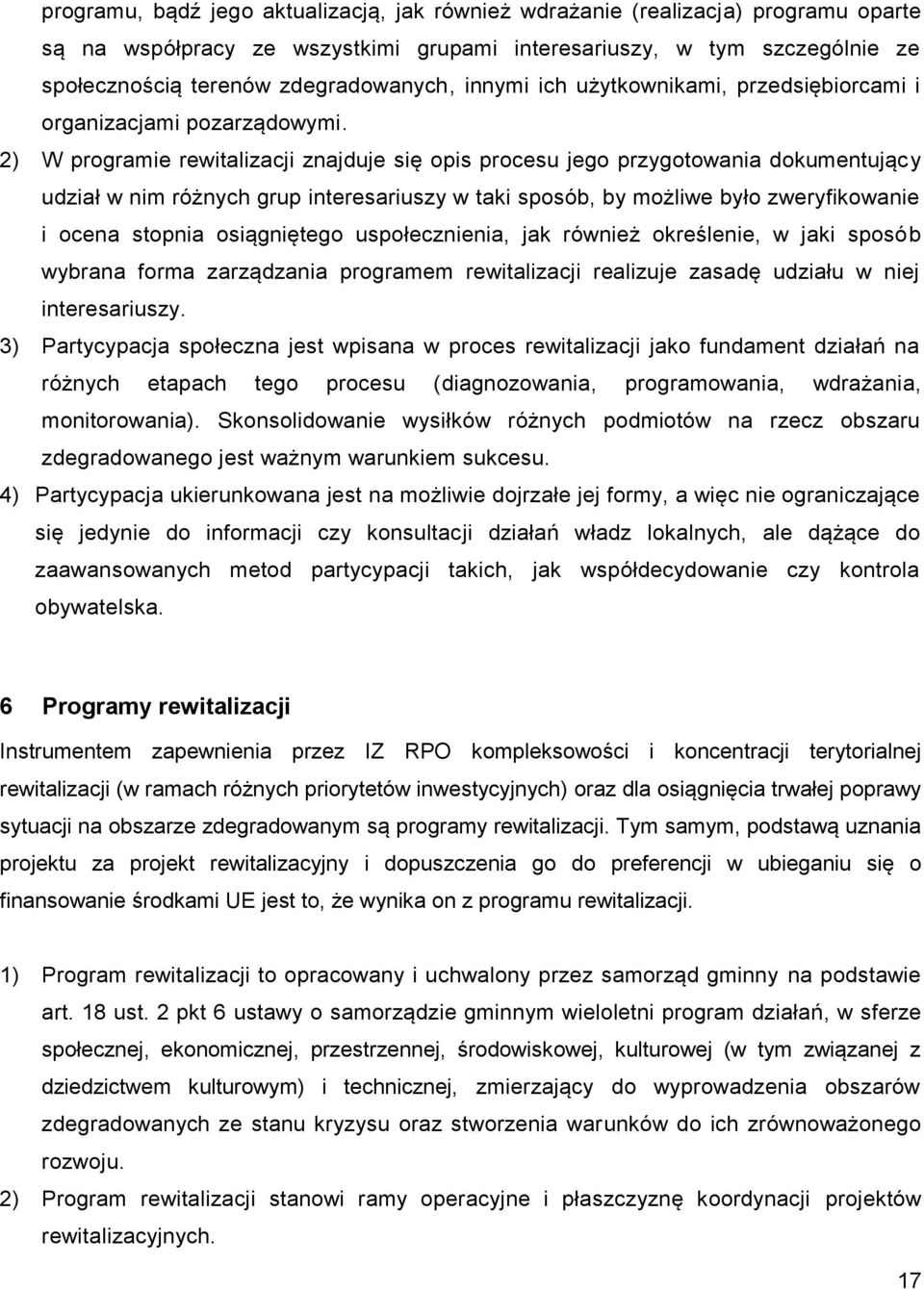 2) W programie rewitalizacji znajduje się opis procesu jego przygotowania dokumentujący udział w nim różnych grup interesariuszy w taki sposób, by możliwe było zweryfikowanie i ocena stopnia