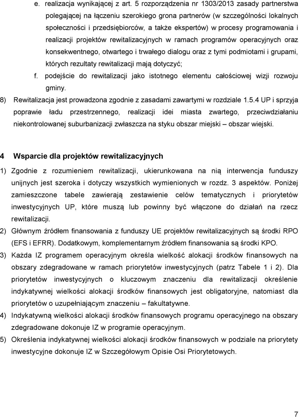 programowania i realizacji projektów rewitalizacyjnych w ramach programów operacyjnych oraz konsekwentnego, otwartego i trwałego dialogu oraz z tymi podmiotami i grupami, których rezultaty