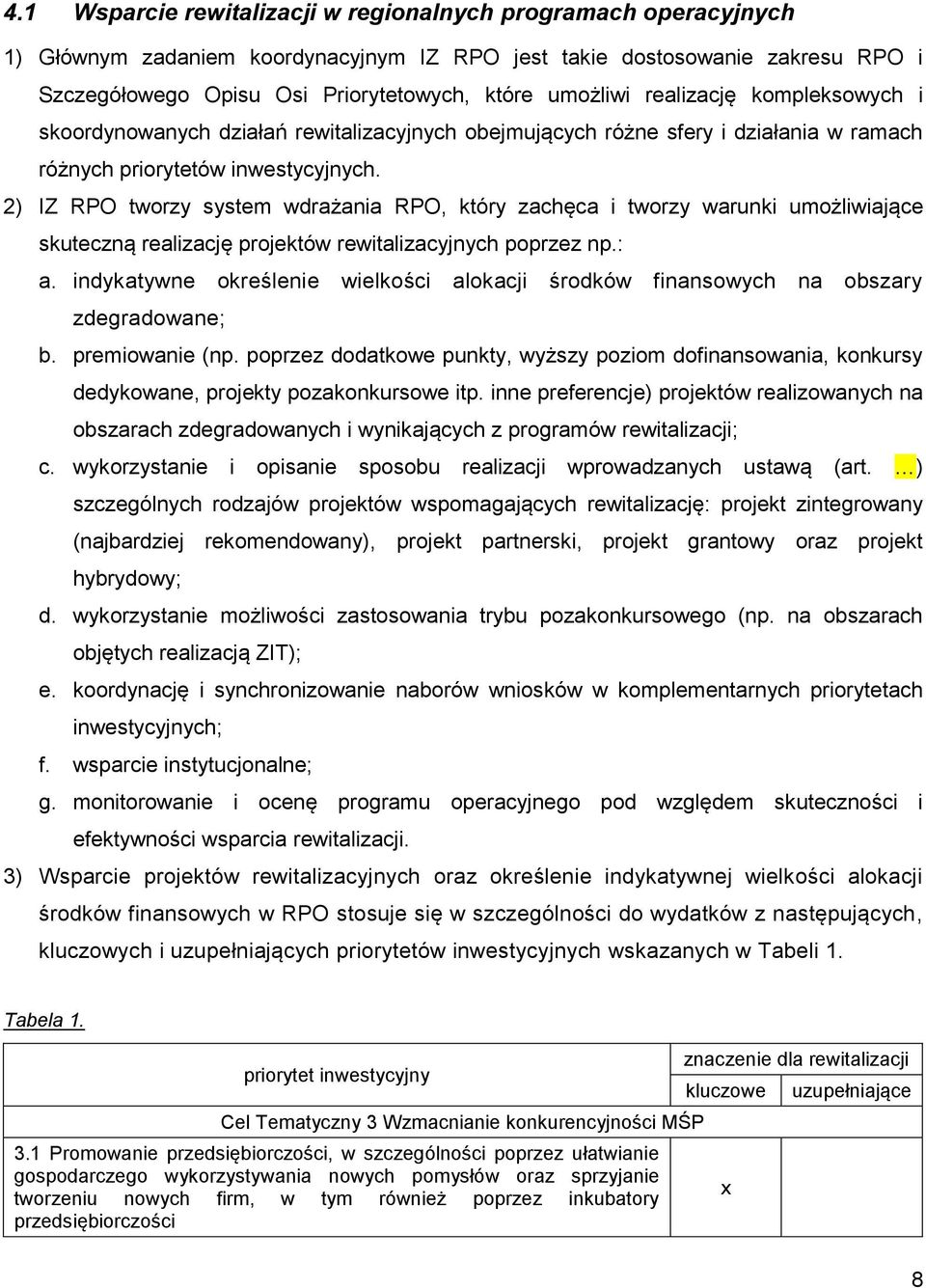 2) IZ RPO tworzy system wdrażania RPO, który zachęca i tworzy warunki umożliwiające skuteczną realizację projektów rewitalizacyjnych poprzez np.: a.