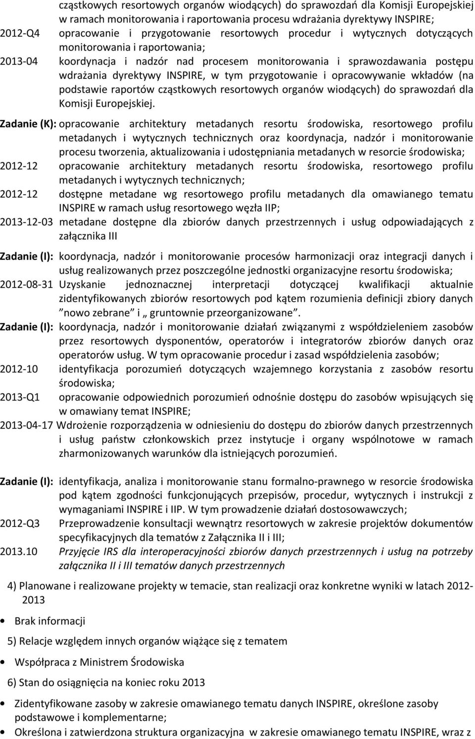 przygotowanie i opracowywanie wkładów (na podstawie raportów cząstkowych resortowych organów wiodących) do sprawozdań dla Komisji Europejskiej.