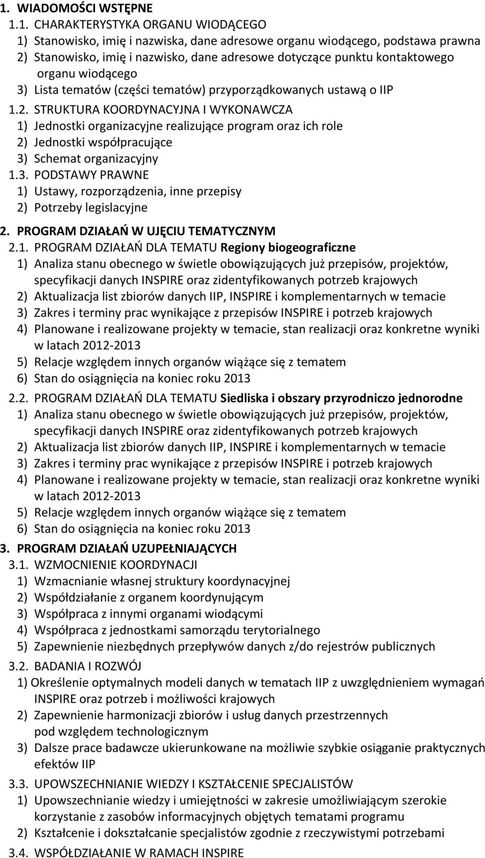 STRUKTURA KOORDYNACYJNA I WYKONAWCZA 1) Jednostki organizacyjne realizujące program oraz ich role 2) Jednostki współpracujące 3)