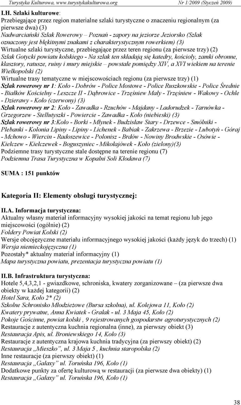 ten składają się katedry, kościoły, zamki obronne, klasztory, ratusze, ruiny i mury miejskie powstałe pomiędzy XIV, a XVI wiekiem na terenie Wielkopolski (2) Wirtualne trasy tematyczne w