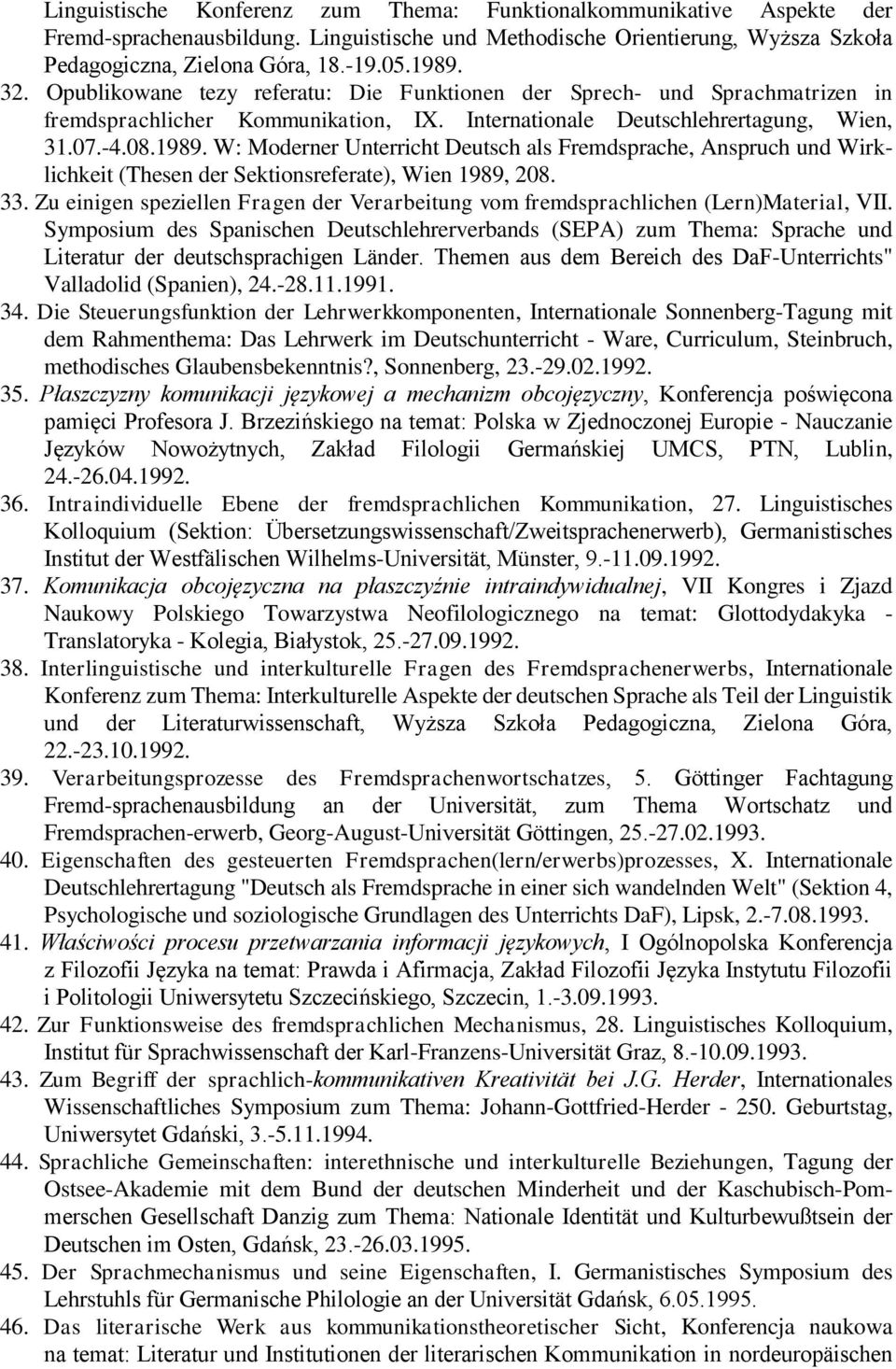 W: Moderner Unterricht Deutsch als Fremdsprache, Anspruch und Wirklichkeit (Thesen der Sektionsreferate), Wien 1989, 208. 33.