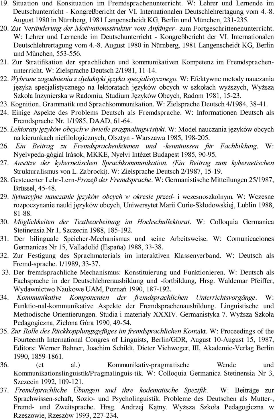 W: Lehrer und Lernende im Deutschunterricht - Kongreßbericht der VI. Internationalen Deutschlehrertagung vom 4.-8. August 1980 in Nürnberg, 1981 Langenscheidt KG, Berlin und München, 553-556. 21.