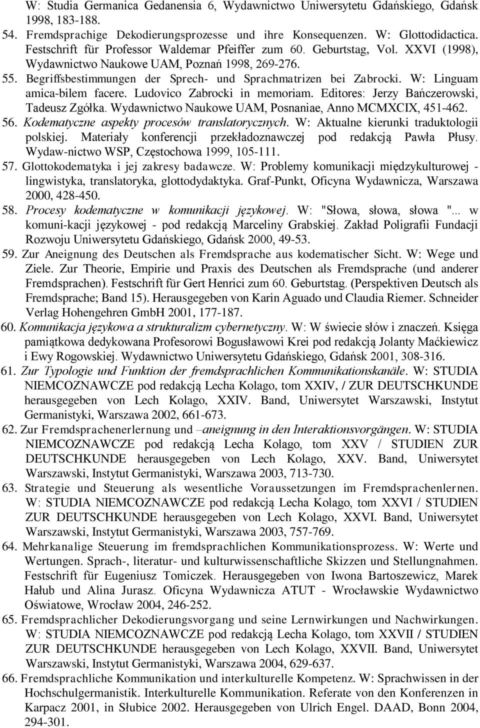 W: Linguam amica-bilem facere. Ludovico Zabrocki in memoriam. Editores: Jerzy Bańczerowski, Tadeusz Zgółka. Wydawnictwo Naukowe UAM, Posnaniae, Anno MCMXCIX, 451-462. 56.