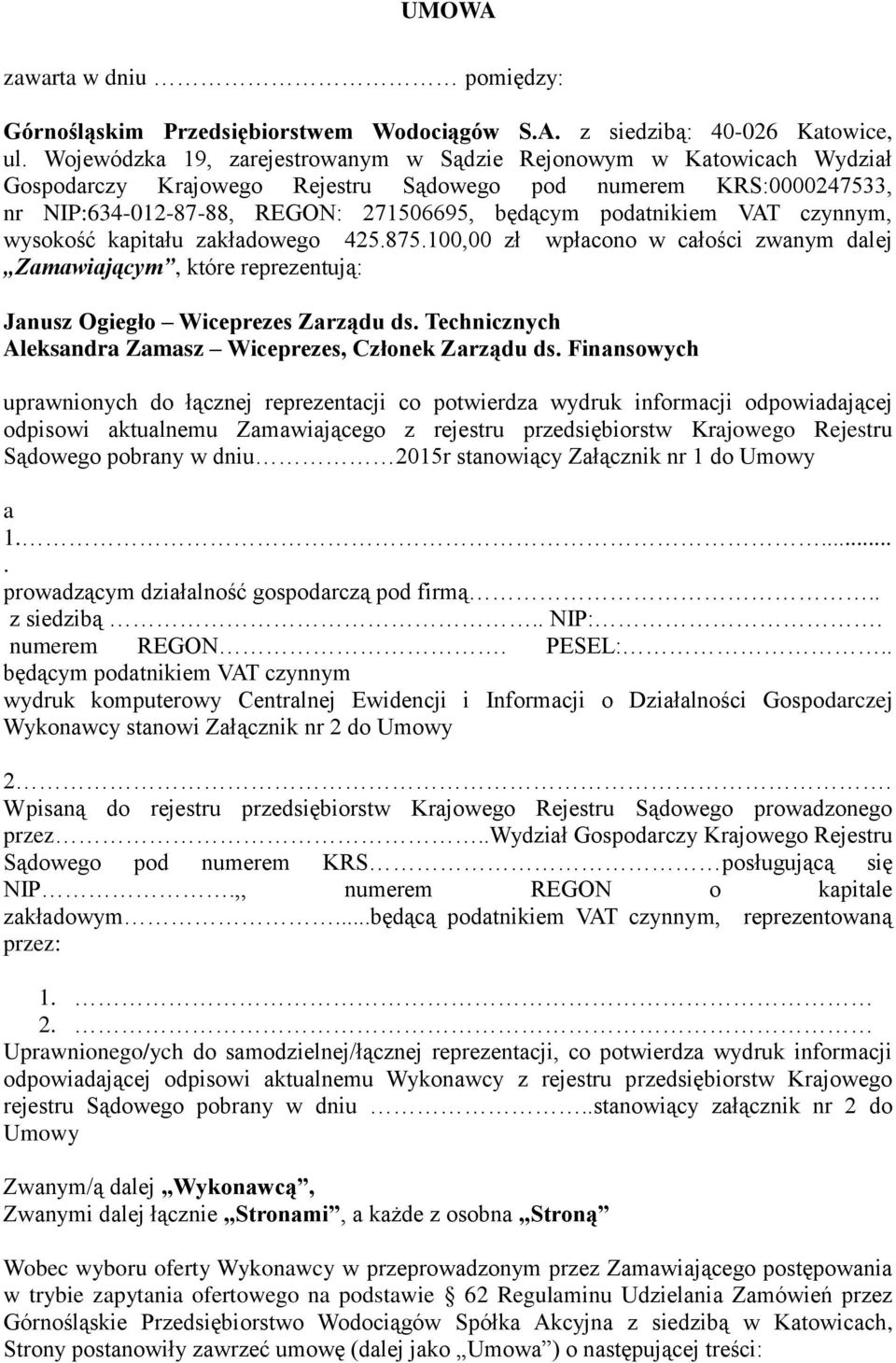 VAT czynnym, wysokość kapitału zakładowego 425.875.100,00 zł wpłacono w całości zwanym dalej Zamawiającym, które reprezentują: Janusz Ogiegło Wiceprezes Zarządu ds.