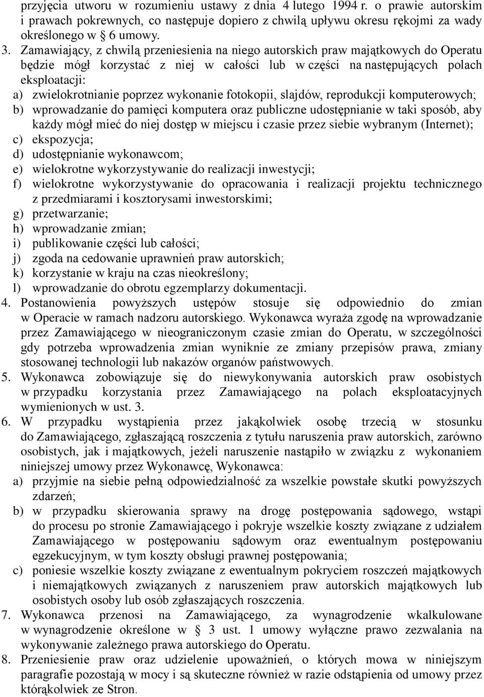 poprzez wykonanie fotokopii, slajdów, reprodukcji komputerowych; b) wprowadzanie do pamięci komputera oraz publiczne udostępnianie w taki sposób, aby każdy mógł mieć do niej dostęp w miejscu i czasie