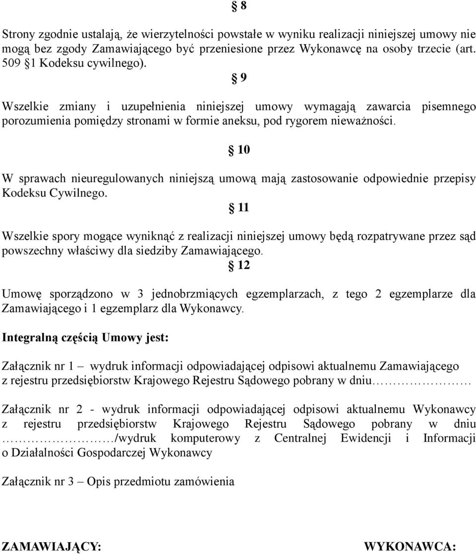 10 W sprawach nieuregulowanych niniejszą umową mają zastosowanie odpowiednie przepisy Kodeksu Cywilnego.