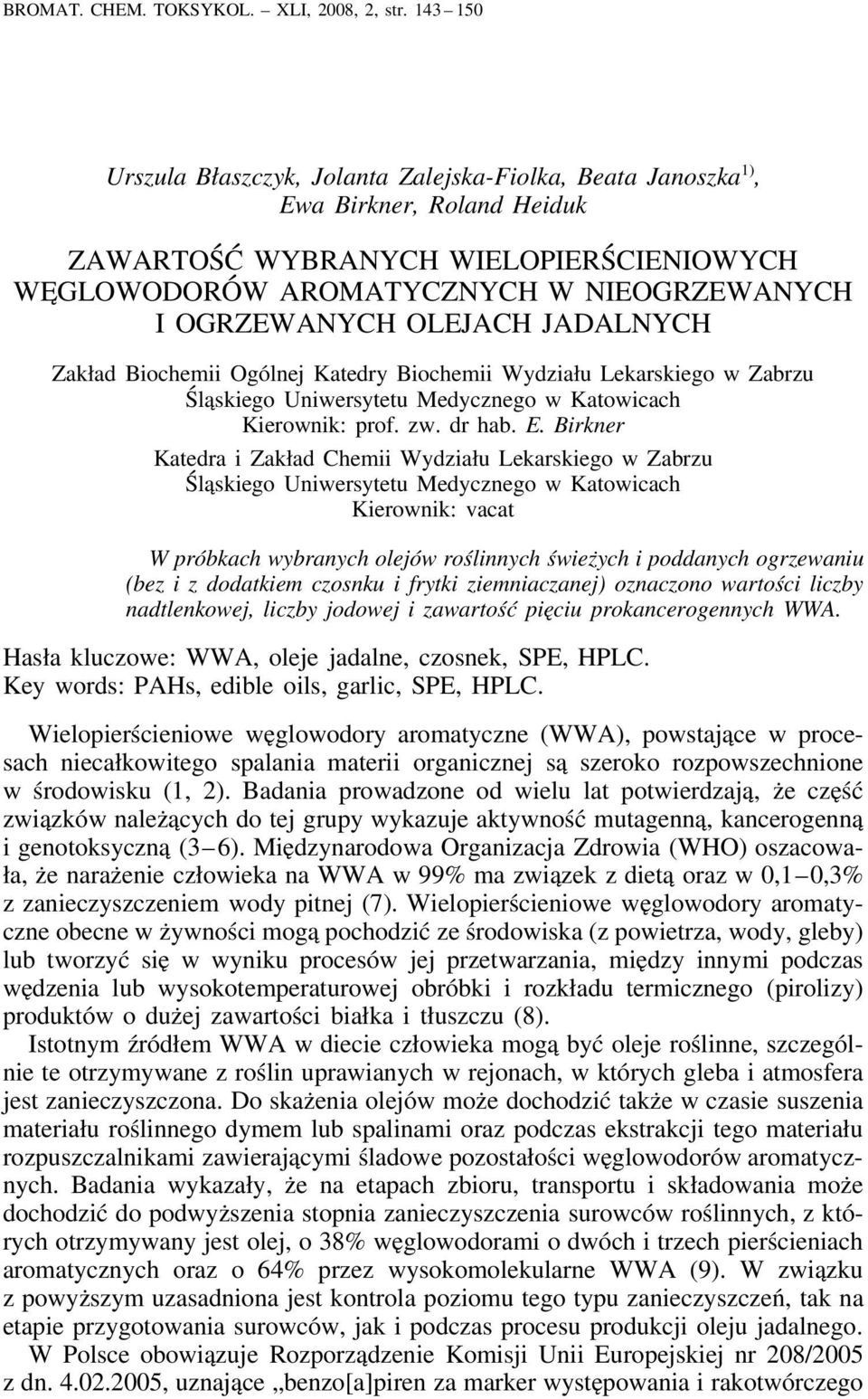 OLEJACH JADALNYCH Zakład Biochemii Ogólnej Katedry Biochemii Wydziału Lekarskiego w Zabrzu Śląskiego Uniwersytetu Medycznego w Katowicach Kierownik: prof. zw. dr hab. E.