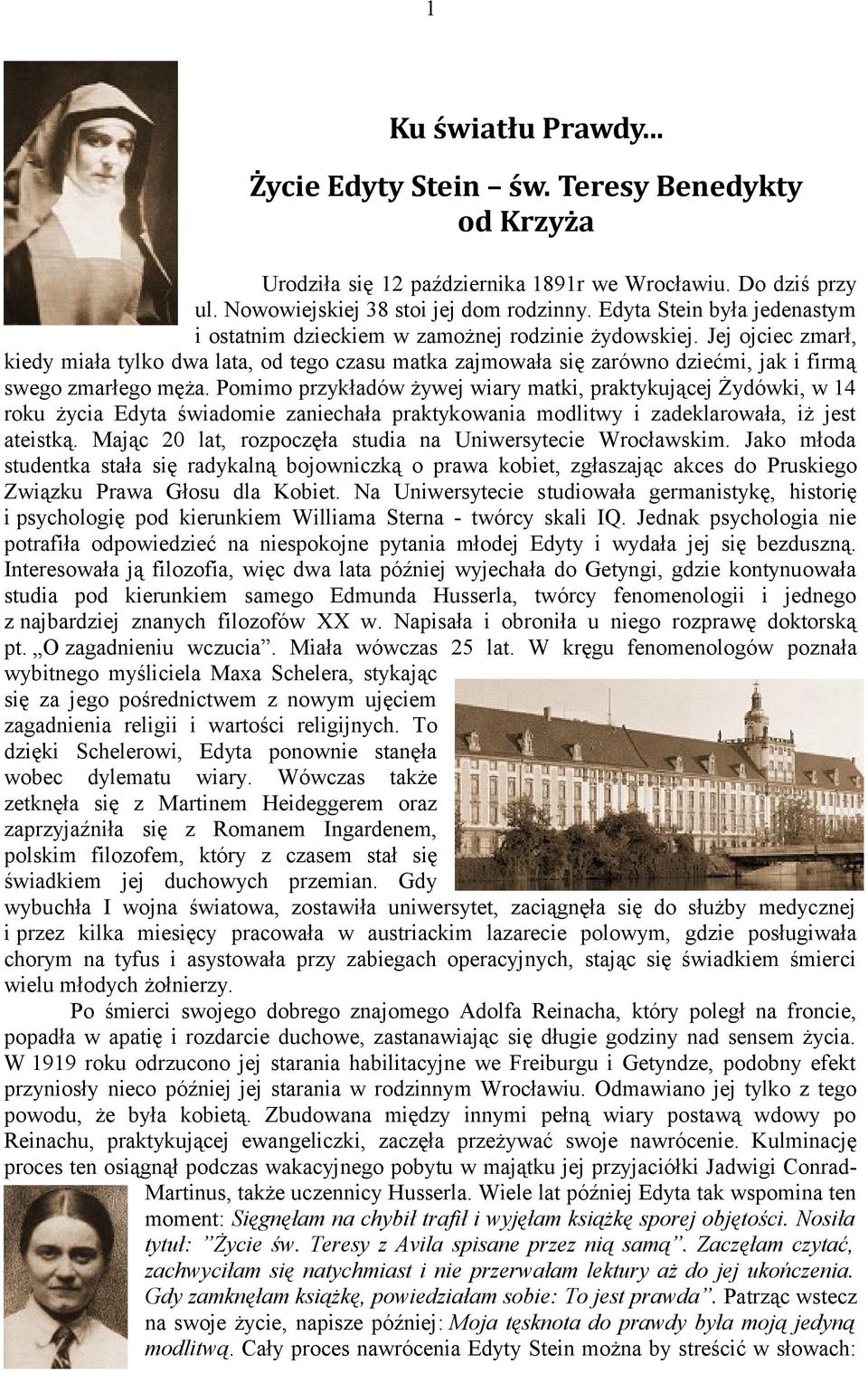 Jej ojciec zmarł, kiedy miała tylko dwa lata, od tego czasu matka zajmowała się zarówno dziećmi, jak i firmą swego zmarłego męża.