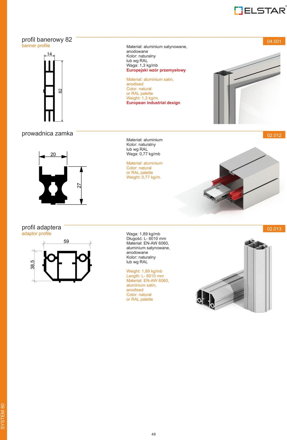 European industrial design prowadnica zamka 20 Materiał: aluminium Waga: 0,77 kg/mb Material: