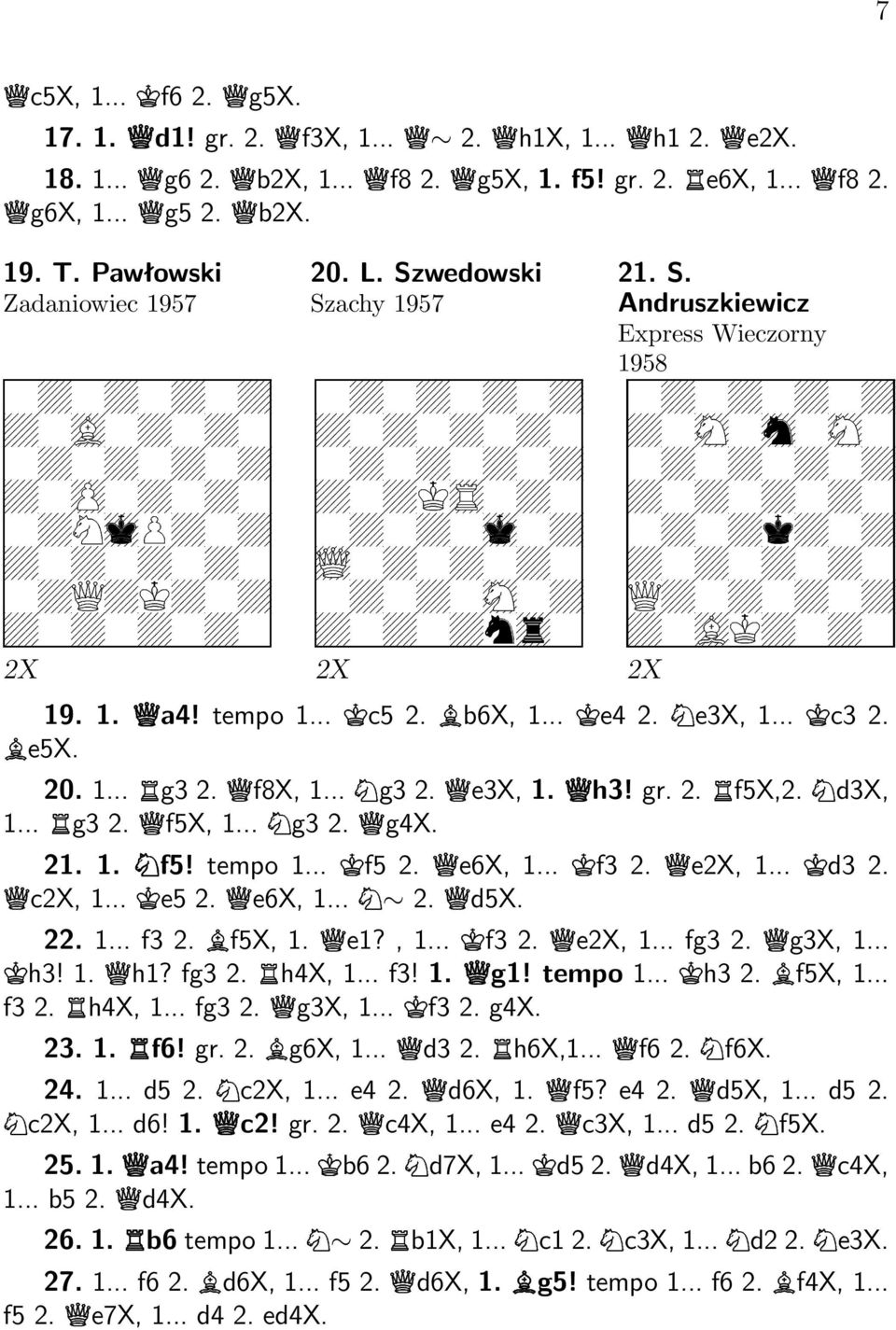 Szwedowski Szachy 1957 R R R R R R R R R R R R R R Y Z R R R V R [ R R R R R \ R R R R ] ^ 21. S. Andruszkiewicz Express Wieczorny 1958 R R R R R \ _ \ R R R R R R R R R R ` R R R R R R X R R R R R S Y R R 2X 2X 2X 19.