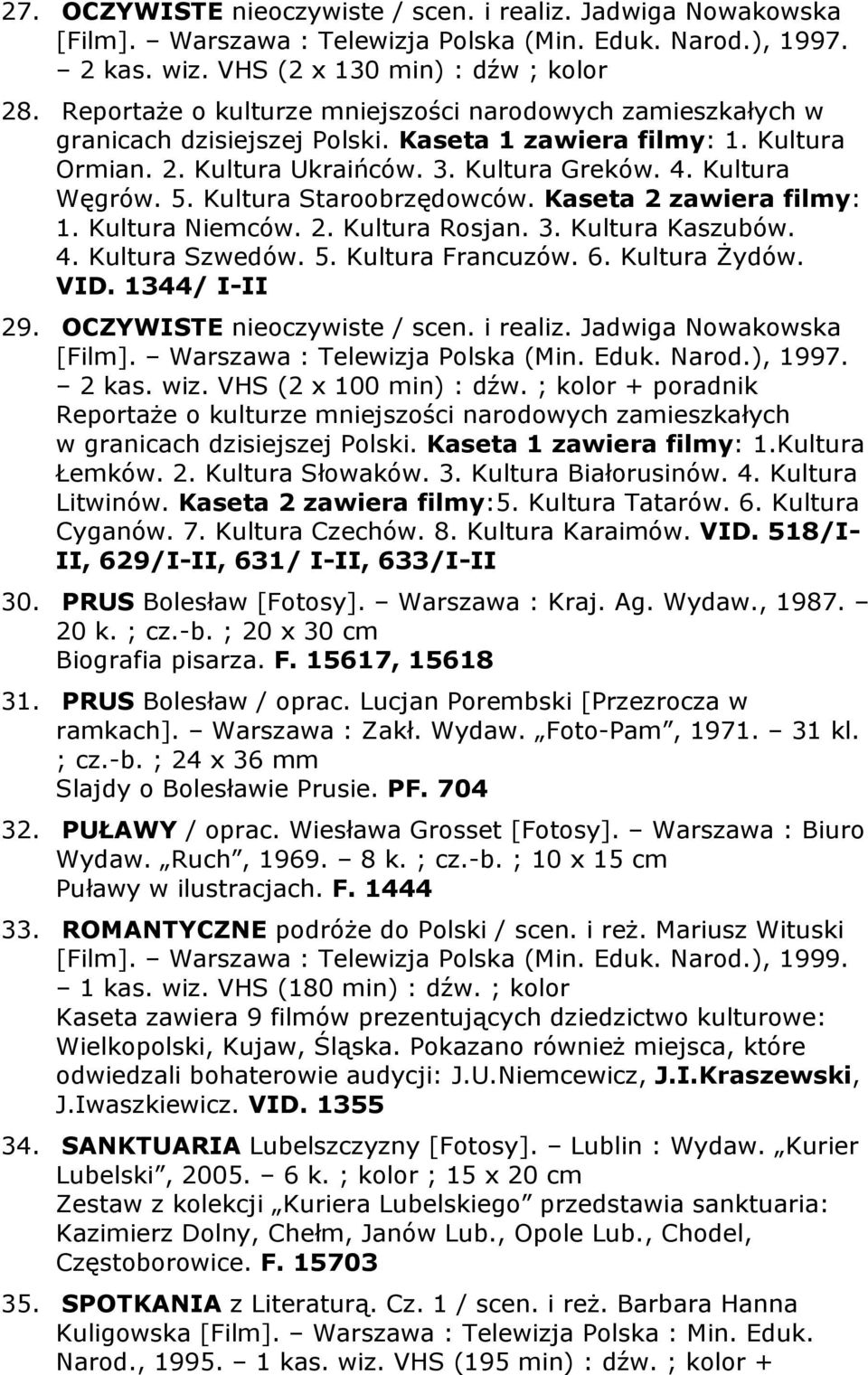 Kultura Staroobrzędowców. Kaseta 2 zawiera filmy: 1. Kultura Niemców. 2. Kultura Rosjan. 3. Kultura Kaszubów. 4. Kultura Szwedów. 5. Kultura Francuzów. 6. Kultura Żydów. VID. 1344/ I-II 29.