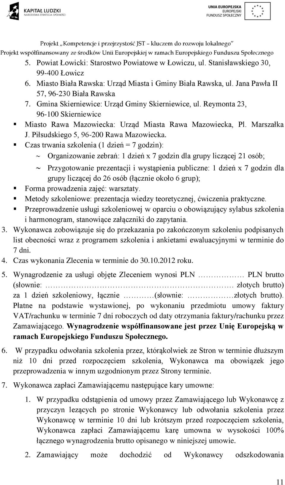 Czas trwania szkolenia (1 dzień = 7 godzin): Organizowanie zebrań: 1 dzień x 7 godzin dla grupy liczącej 21 osób; Przygotowanie prezentacji i wystąpienia publiczne: 1 dzień x 7 godzin dla grupy