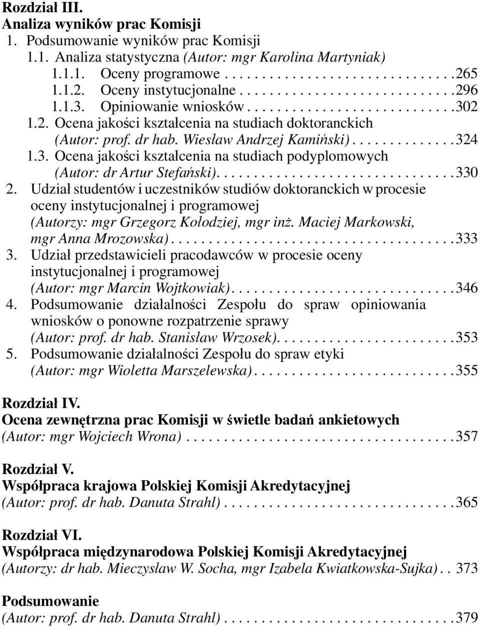 Wiesław Andrzej Kamiński)..............324.3. Ocena jakości kształcenia na studiach podyplomowych (Autor: dr Artur Stefański)................................330 2.