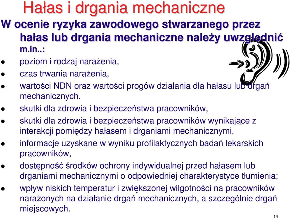 zdrowia i bezpieczeństwa pracowników wynikające z interakcji pomiędzy hałasem i drganiami mechanicznymi, informacje uzyskane w wyniku profilaktycznych badań lekarskich pracowników,