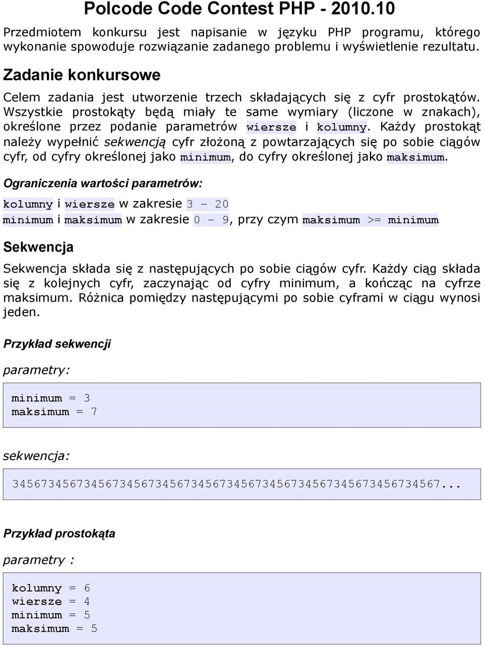 Wszystkie prostokąty będą miały te same wymiary (liczone w znakach), określone przez podanie parametrów wiersze i kolumny.