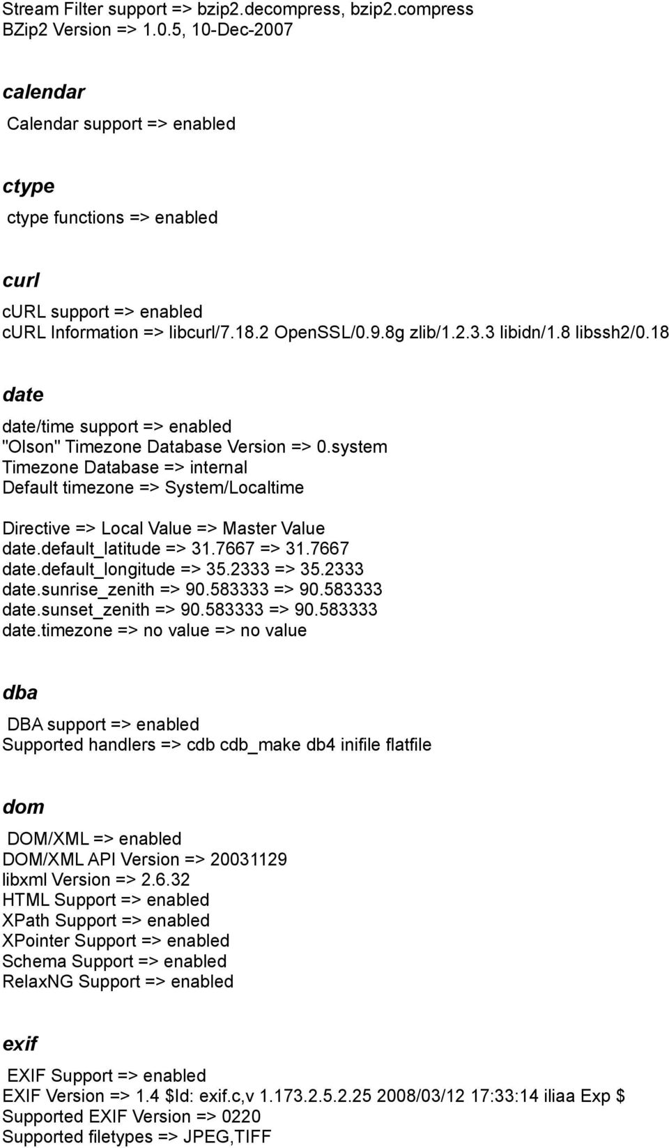 18 date date/time support => enabled "Olson" Timezone Database Version => 0.system Timezone Database => internal Default timezone => System/Localtime date.default_latitude => 31.7667 => 31.7667 date.