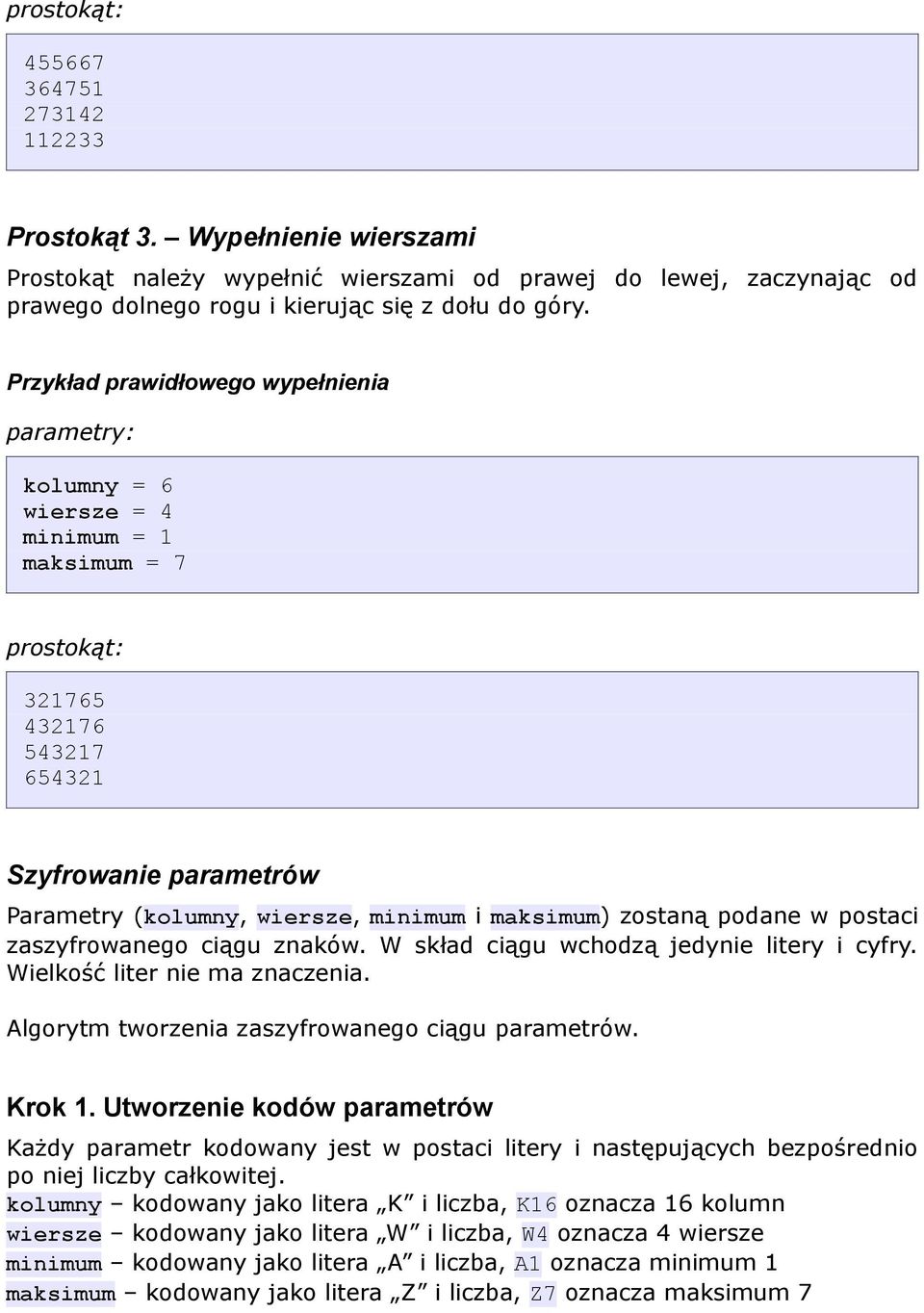 maksimum) zostaną podane w postaci zaszyfrowanego ciągu znaków. W skład ciągu wchodzą jedynie litery i cyfry. Wielkość liter nie ma znaczenia. Algorytm tworzenia zaszyfrowanego ciągu parametrów.