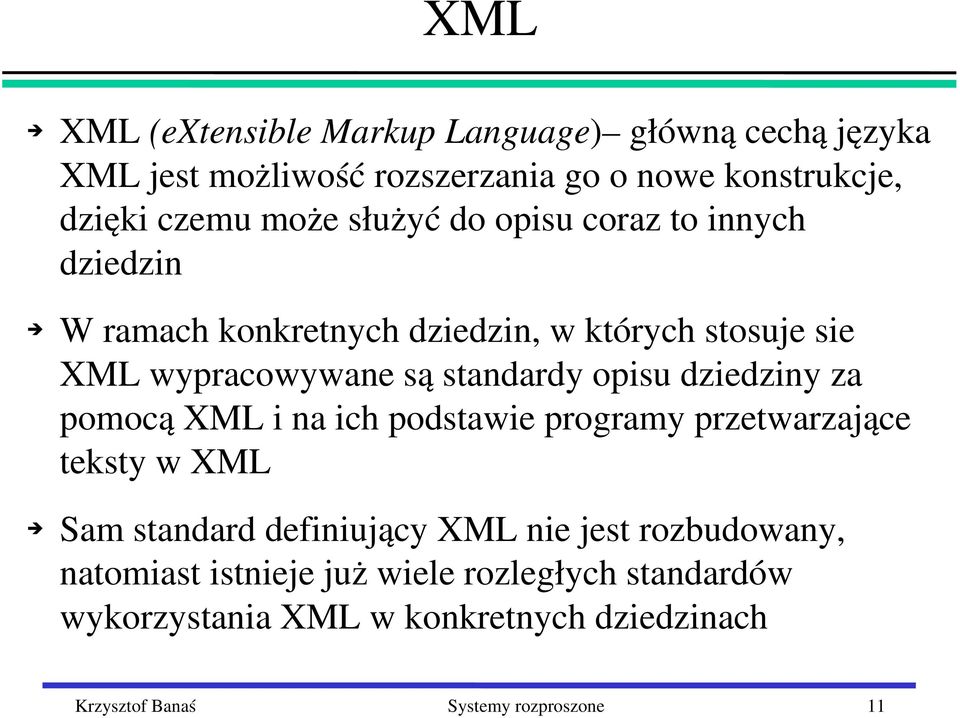 dziedziny za pomocą XML i na ich podstawie programy przetwarzające teksty w XML Sam standard definiujący XML nie jest rozbudowany,