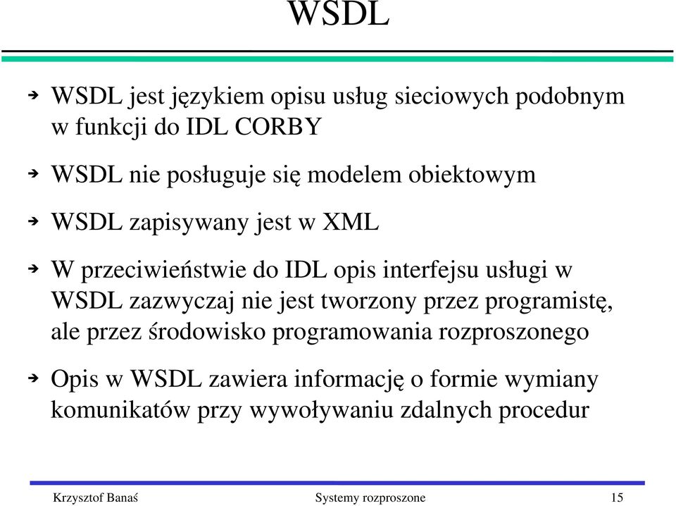 zazwyczaj nie jest tworzony przez programistę, ale przez środowisko programowania rozproszonego Opis w WSDL