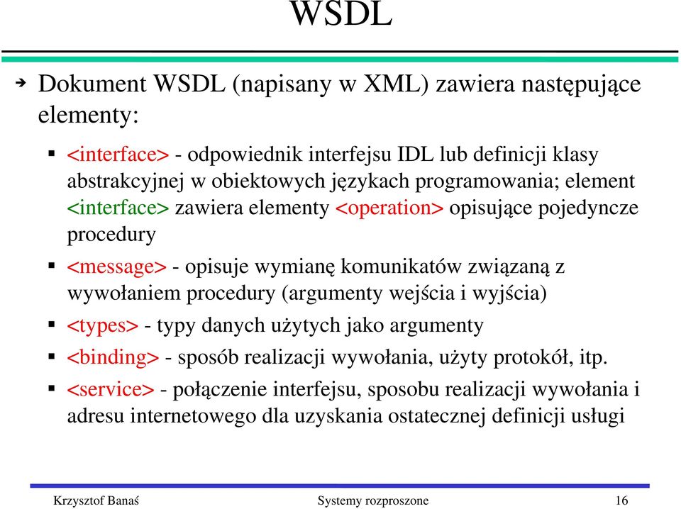 wywołaniem procedury (argumenty wejścia i wyjścia) <types> typy danych użytych jako argumenty <binding> sposób realizacji wywołania, użyty protokół, itp.