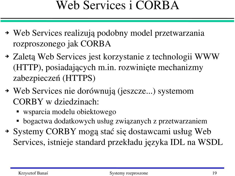 rozwinięte mechanizmy zabezpieczeń (HTTPS) Web Services nie dorównują (jeszcze.