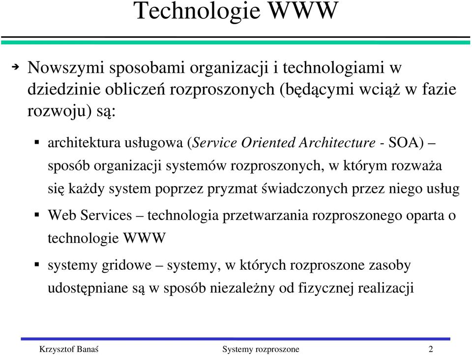 poprzez pryzmat świadczonych przez niego usług Web Services technologia przetwarzania rozproszonego oparta o technologie WWW systemy