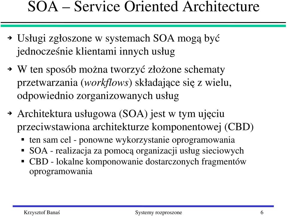 (SOA) jest w tym ujęciu przeciwstawiona architekturze komponentowej (CBD) ten sam cel ponowne wykorzystanie oprogramowania SOA