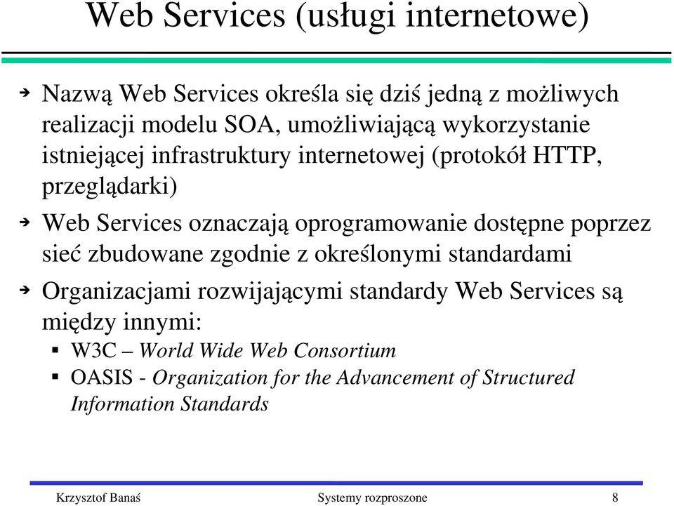 poprzez sieć zbudowane zgodnie z określonymi standardami Organizacjami rozwijającymi standardy Web Services są między innymi: W3C