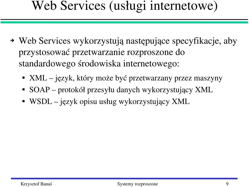 XML język, który może być przetwarzany przez maszyny SOAP protokół przesyłu danych