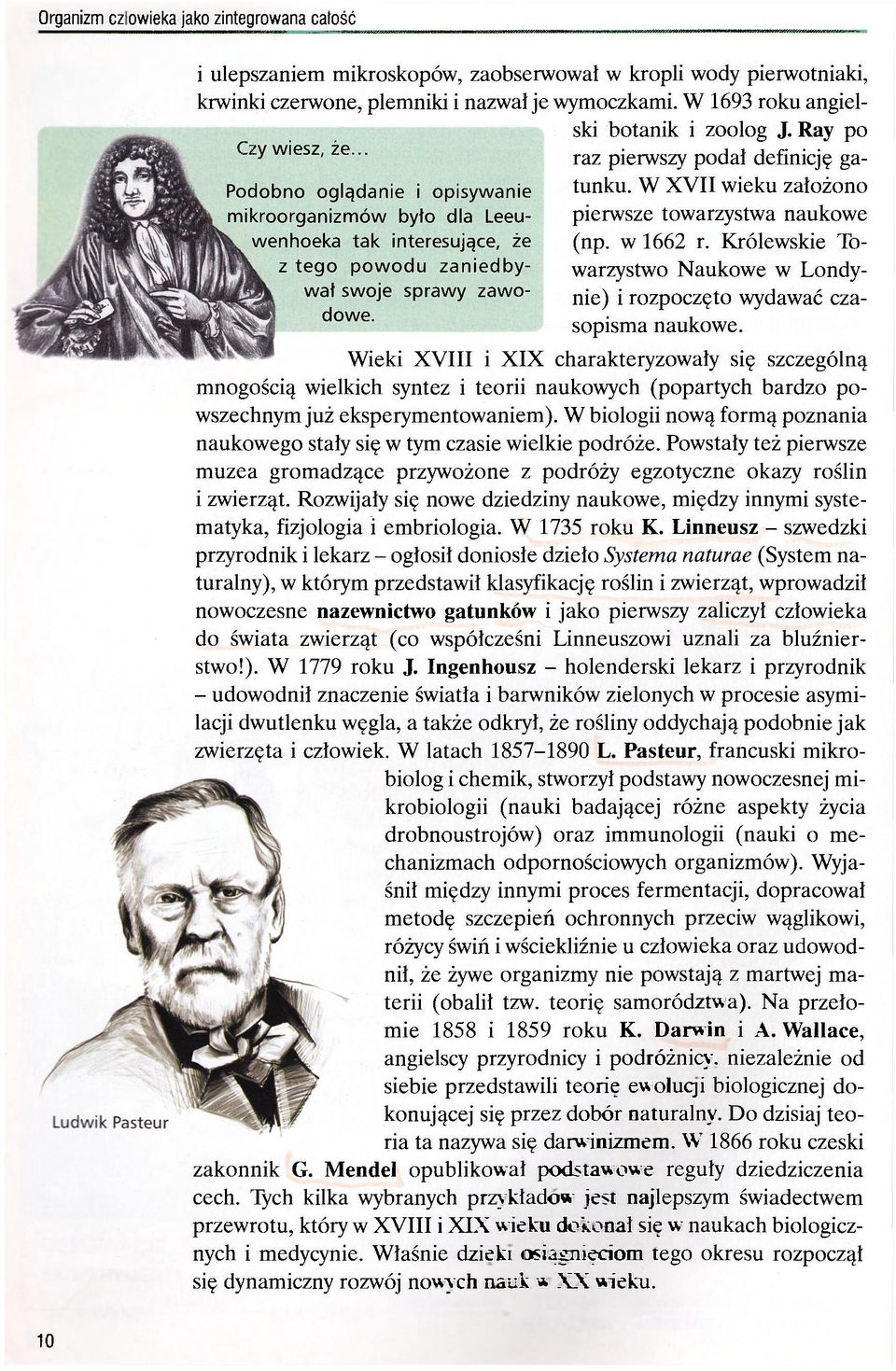 Ray po raz pierwszy podał definicję gatunku. W XVII wieku założono pierwsze towarzystwa naukowe (np. w 1662 r. Królewskie Towarzystwo Naukowe w Londynie) i rozpoczęto wydawać czasopisma naukowe.