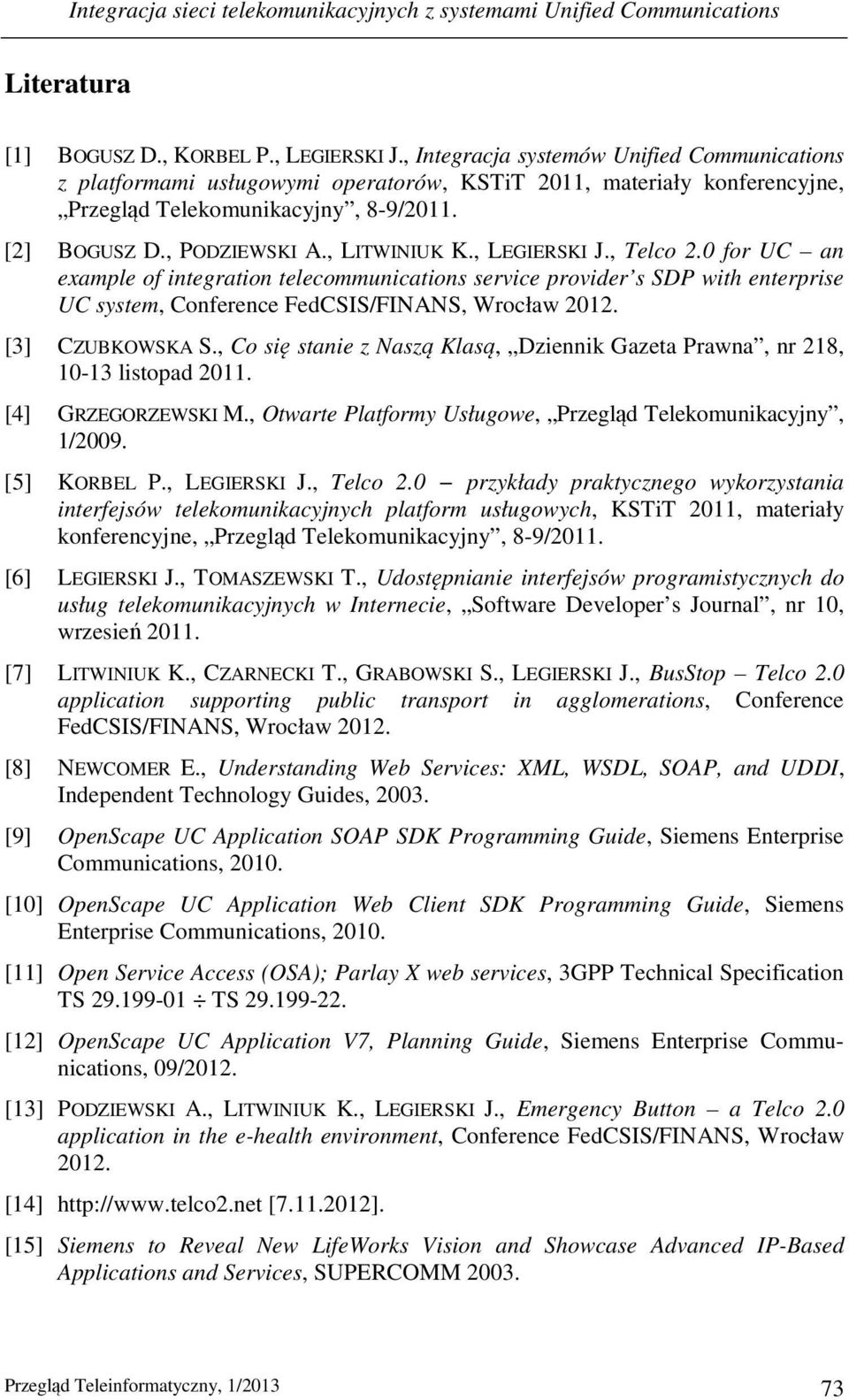 , LEGIERSKI J., Telco 2.0 for UC an example of integration telecommunications service provider s SDP with enterprise UC system, Conference FedCSIS/FINANS, Wrocław 2012. [3] CZUBKOWSKA S.