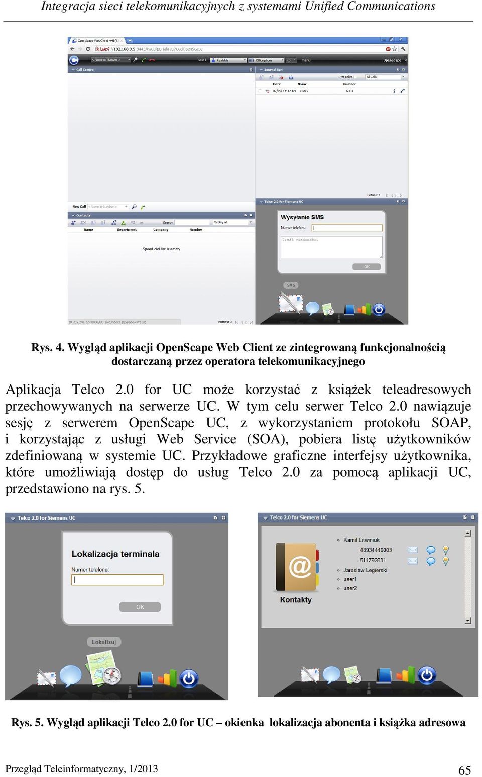 0 for UC może korzystać z książek teleadresowych przechowywanych na serwerze UC. W tym celu serwer Telco 2.