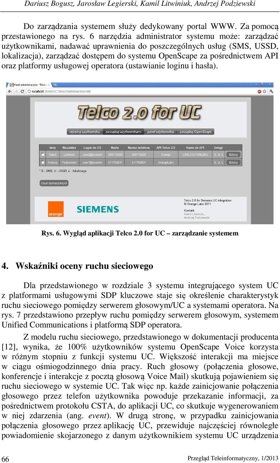 oraz platformy usługowej operatora (ustawianie loginu i hasła). Rys. 6. Wygląd aplikacji Telco 2.0 for UC zarządzanie systemem 4.