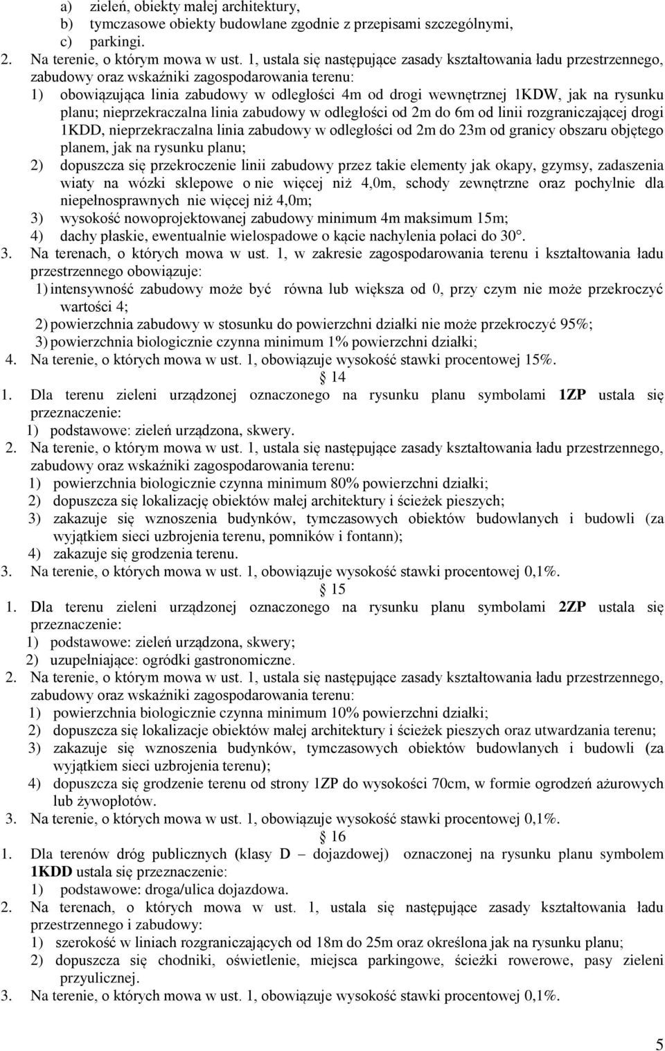 rysunku planu; nieprzekraczalna linia zabudowy w odległości od 2m do 6m od linii rozgraniczającej drogi 1KDD, nieprzekraczalna linia zabudowy w odległości od 2m do 23m od granicy obszaru objętego