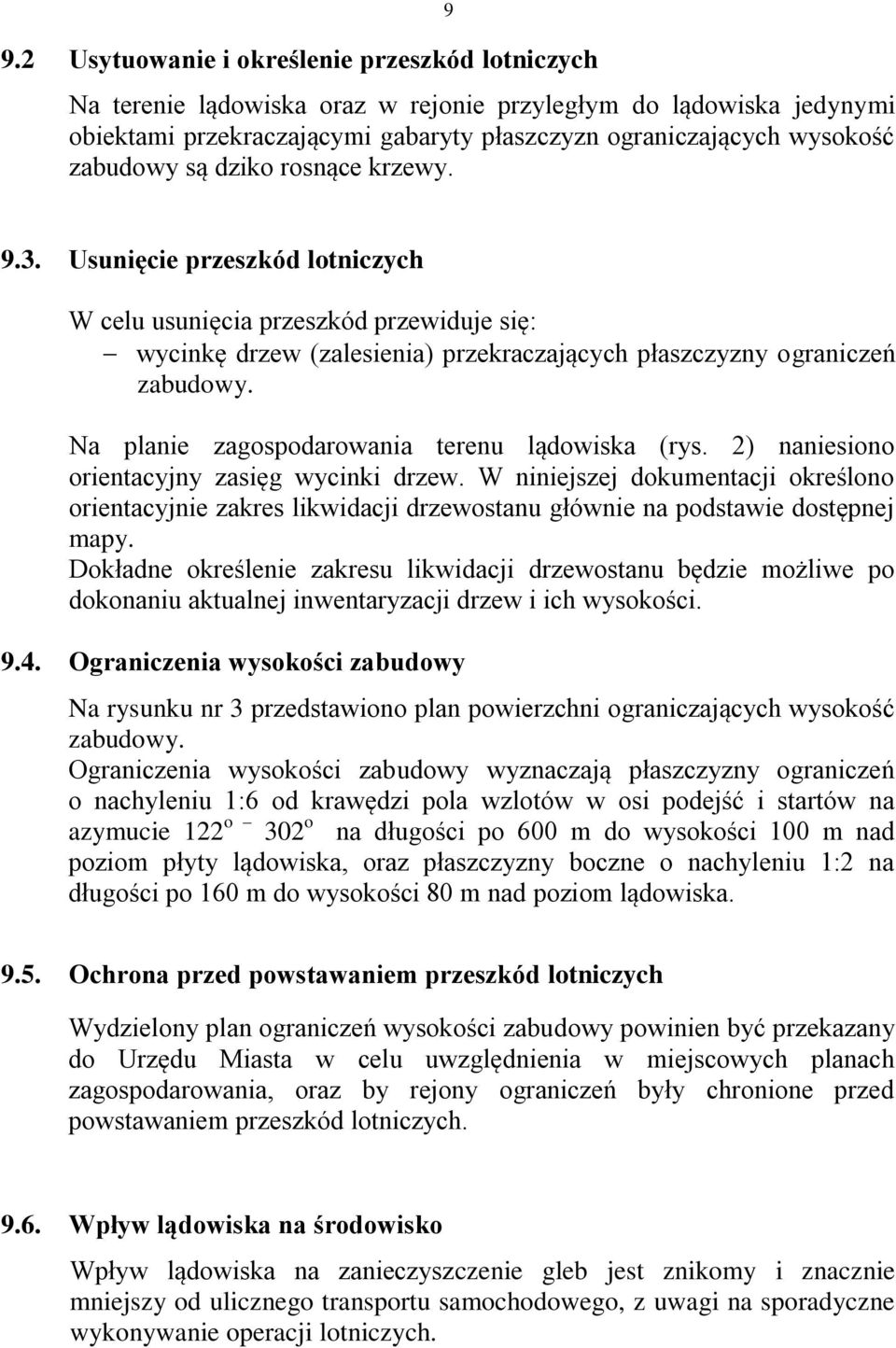 Na planie zagospodarowania terenu lądowiska (rys. 2) naniesiono orientacyjny zasięg wycinki drzew.