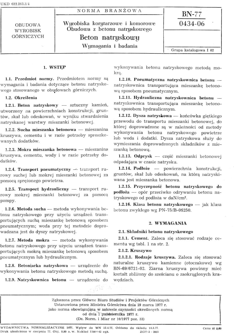 1.2.2. Sucha mieszanka betonowa mieszanina kruszywa, cementu i w razie potrzeby sproszkowanych dodatków. 1.2.3. Mokra mieszanka betonowa mieszanina kruszywa, cementu, wody i w razie potrzeby dodatków.