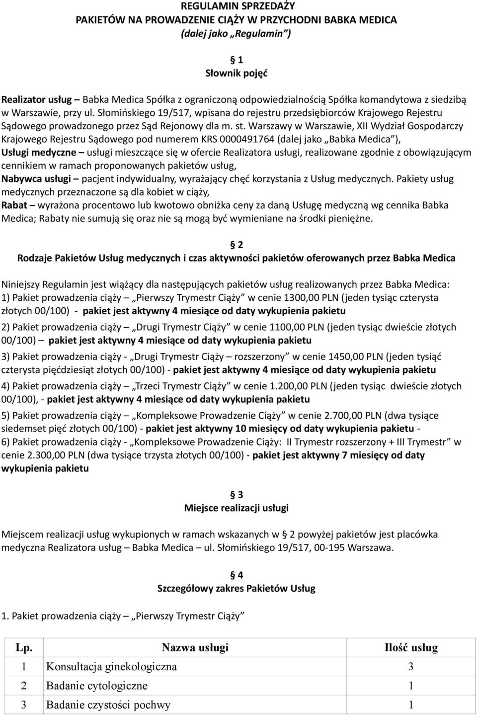 Warszawy w Warszawie, XII Wydział Gospodarczy Krajowego Rejestru Sądowego pod numerem KRS 0000491764 (dalej jako Babka Medica ), Usługi medyczne usługi mieszczące się w ofercie Realizatora usługi,