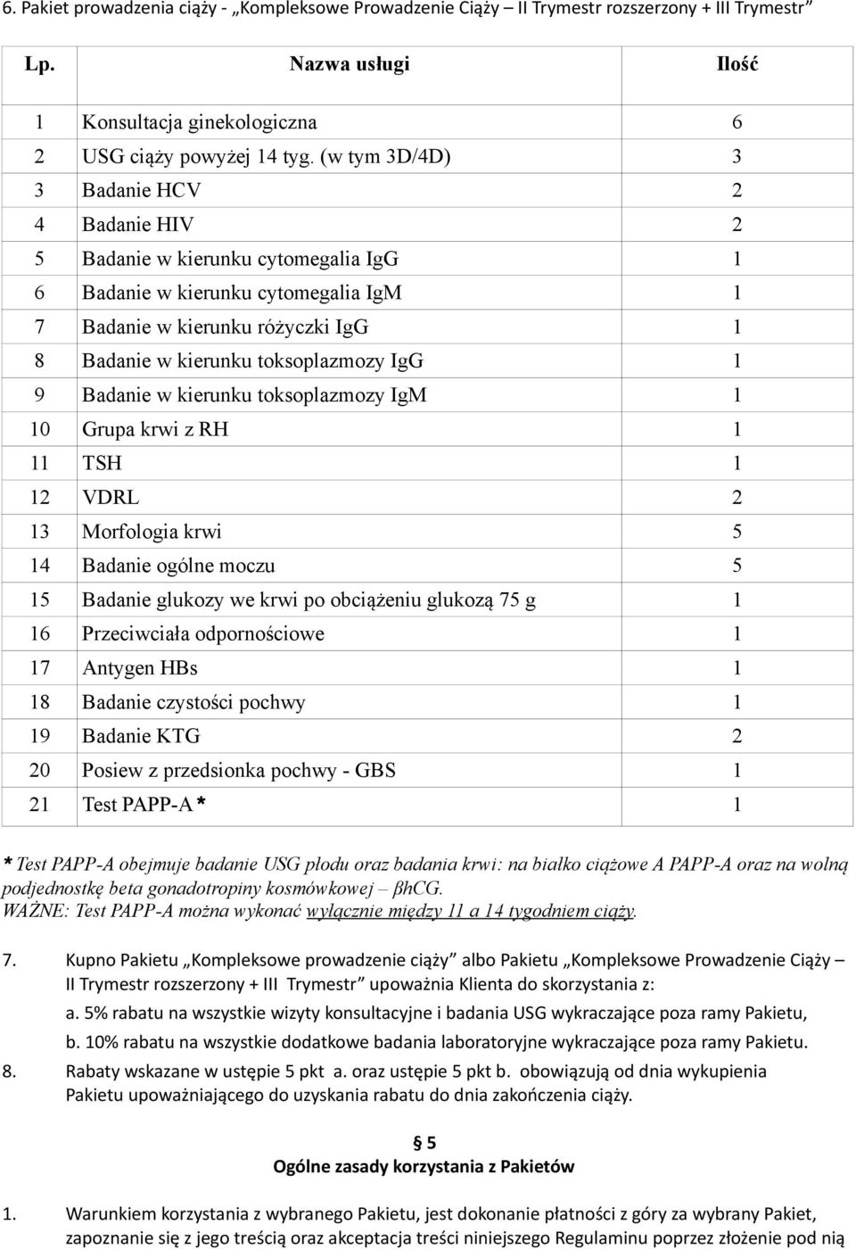 IgG 1 9 Badanie w kierunku toksoplazmozy IgM 1 10 Grupa krwi z RH 1 11 TSH 1 12 VDRL 2 13 Morfologia krwi 5 14 Badanie ogólne moczu 5 15 Badanie glukozy we krwi po obciążeniu glukozą 75 g 1 16