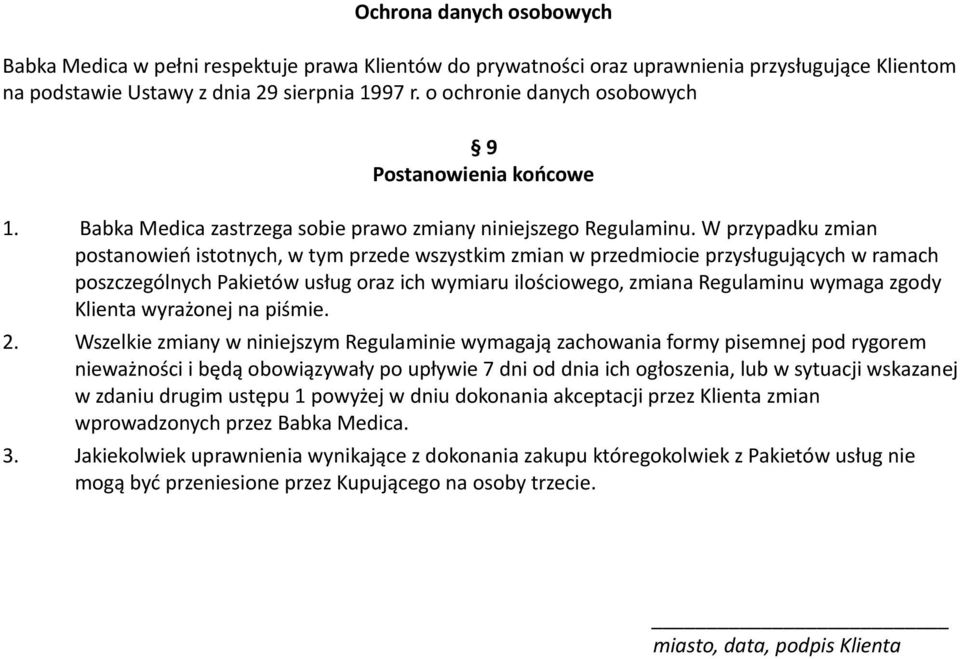 W przypadku zmian postanowień istotnych, w tym przede wszystkim zmian w przedmiocie przysługujących w ramach poszczególnych Pakietów usług oraz ich wymiaru ilościowego, zmiana Regulaminu wymaga zgody