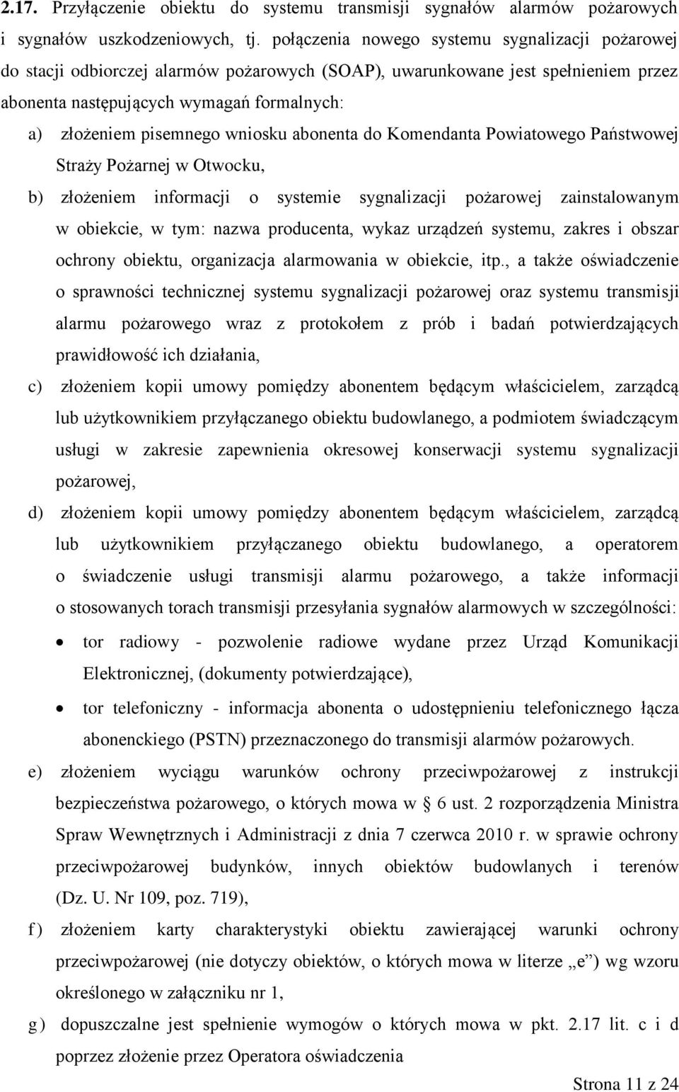 wniosku abonenta do Komendanta Powiatowego Państwowej Straży Pożarnej w Otwocku, b) złożeniem informacji o systemie sygnalizacji pożarowej zainstalowanym w obiekcie, w tym: nazwa producenta, wykaz