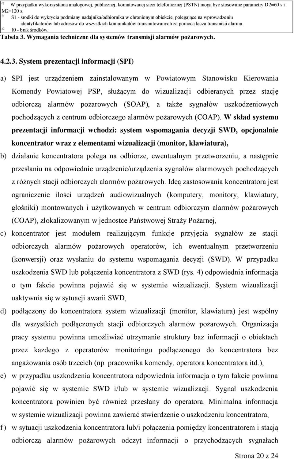 transmisji alarmu. g) I0 - brak środków. Tabela 3.