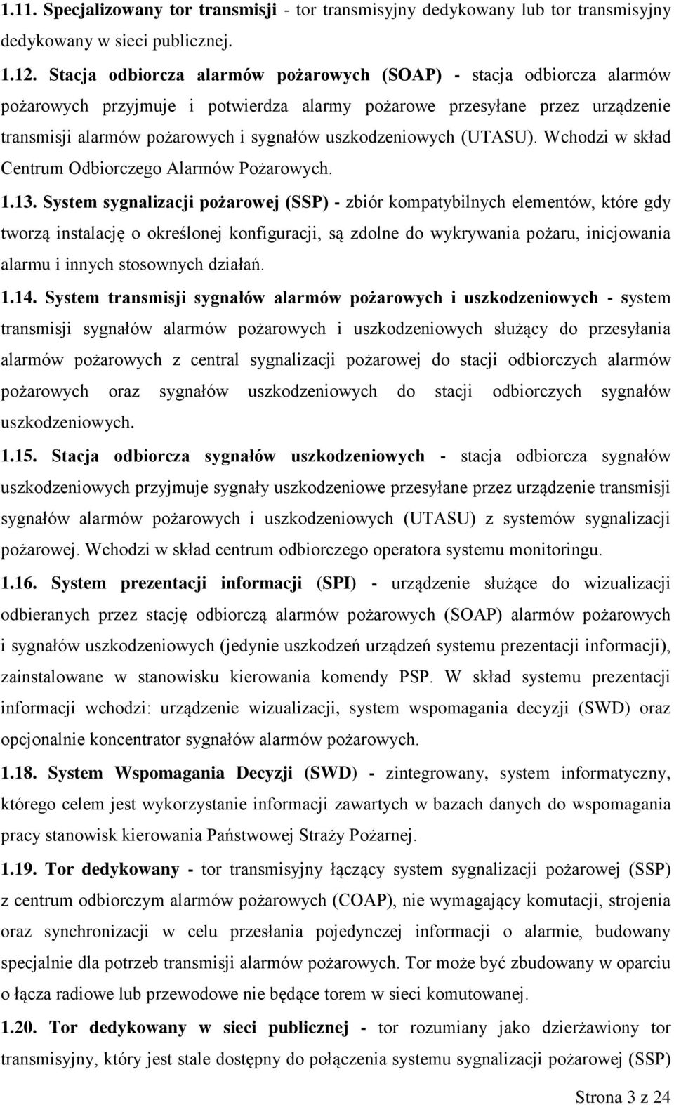 uszkodzeniowych (UTASU). Wchodzi w skład Centrum Odbiorczego Alarmów Pożarowych. 1.13.