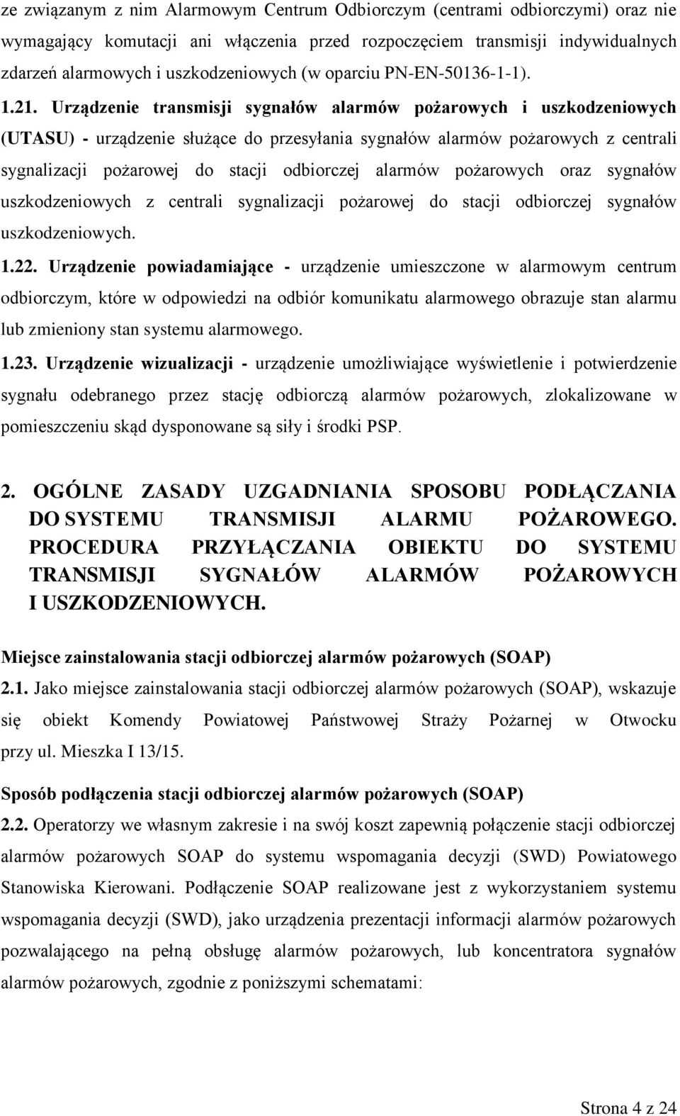 Urządzenie transmisji sygnałów alarmów pożarowych i uszkodzeniowych (UTASU) - urządzenie służące do przesyłania sygnałów alarmów pożarowych z centrali sygnalizacji pożarowej do stacji odbiorczej