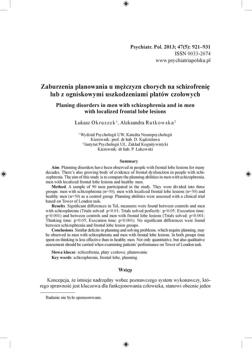 Łukasz Okruszek 1, Aleksandra Rutkowska 2 1 Wydział Psychologii UW, Katedra Neuropsychologii Kierownik: prof. dr hab. D. Kądzielawa 2 Instytut Psychologii UŁ, Zakład Kognitywistyki Kierownik: dr hab.