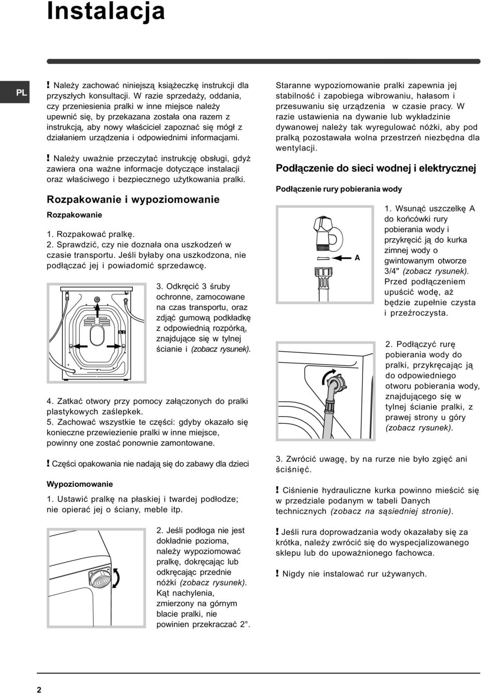 odpowiednimi informacjami.! Nale y uwa nie przeczytaæ instrukcjê obs³ugi, gdy zawiera ona wa ne informacje dotycz¹ce instalacji oraz w³aœciwego i bezpiecznego u ytkowania pralki.