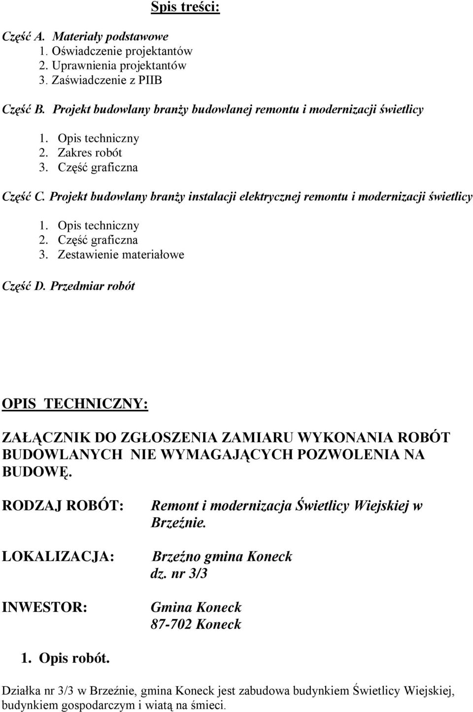 Projekt budowlany branży instalacji elektrycznej remontu i modernizacji świetlicy 1. Opis techniczny 2. Część graficzna 3. Zestawienie materiałowe Część D.