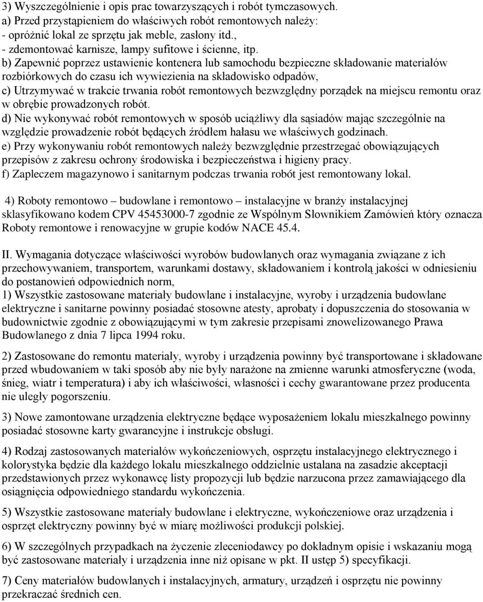 b) Zapewnić poprzez ustawienie kontenera lub samochodu bezpieczne składowanie materiałów rozbiórkowych do czasu ich wywiezienia na składowisko odpadów, c) Utrzymywać w trakcie trwania robót