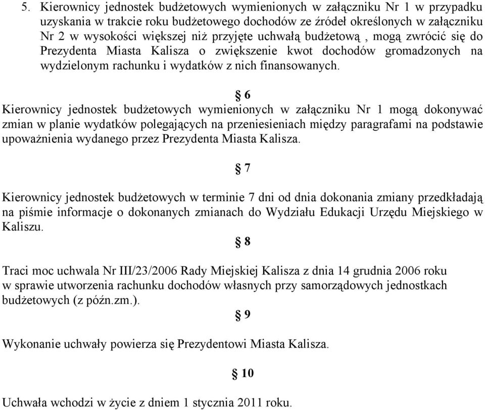 6 Kierownicy jednostek budżetowych wymienionych w załączniku Nr 1 mogą dokonywać zmian w planie wydatków polegających na przeniesieniach między paragrafami na podstawie upoważnienia wydanego przez